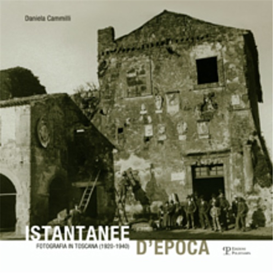 Cammilli,Daniela. - Istantanee d'epoca. Fotografia in Toscana (1920-1940).