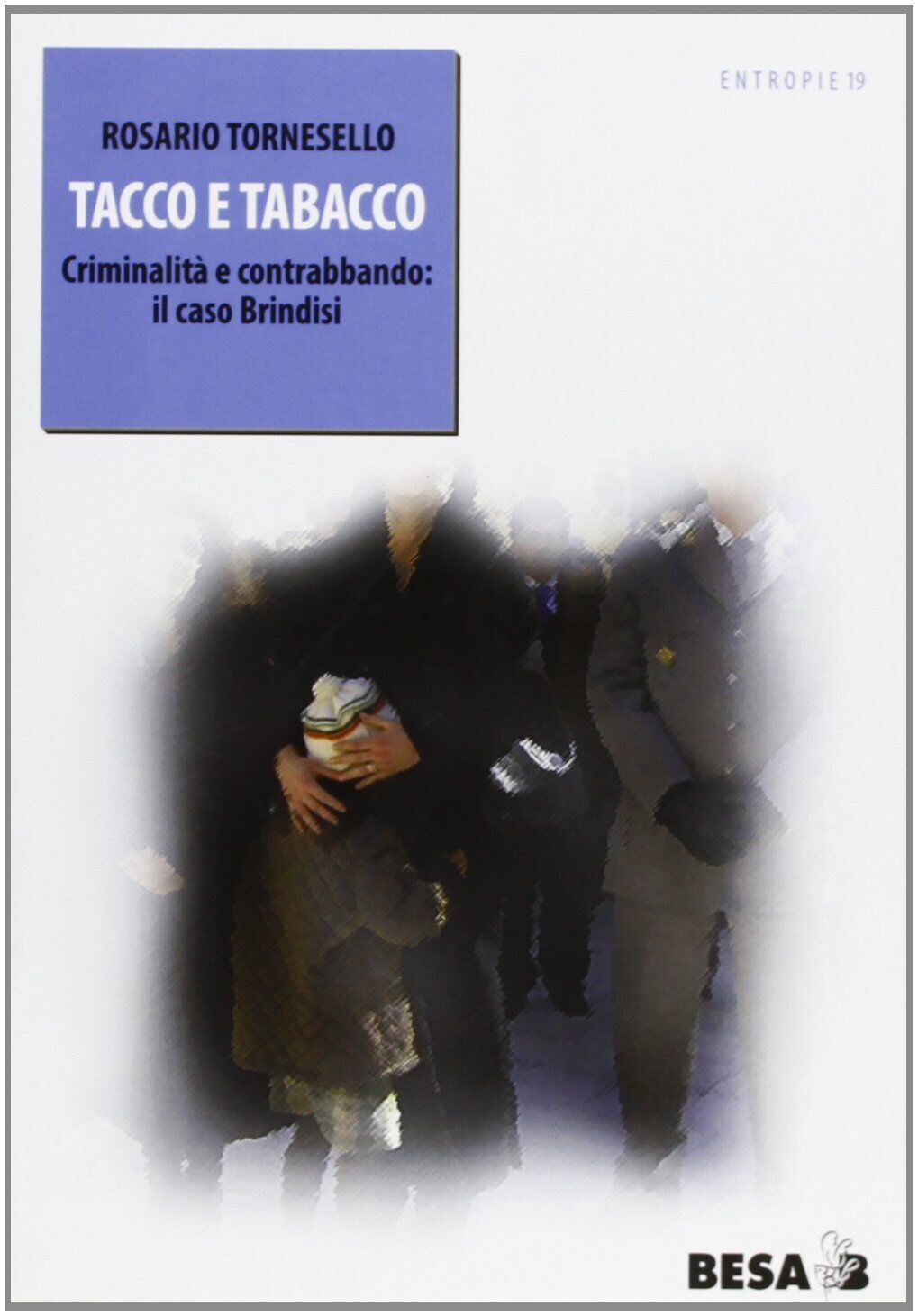 9788849706222 Tacco e tabacco. Criminalità e contrabbando: il caso Brindisi - R