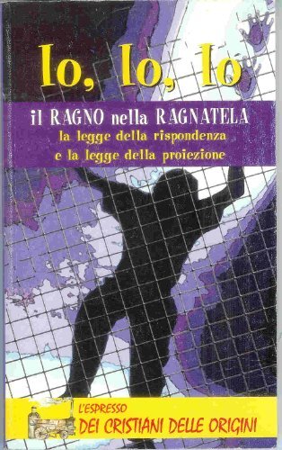 9788885886773 Io, io, io. Il ragno nella ragnatela. La legge del...la proiezione