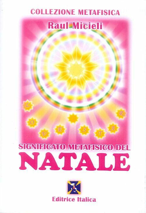 SIGNIFICATO METAFISICO DEL NATALE  - MICIELI RAUL - Editrice Italica