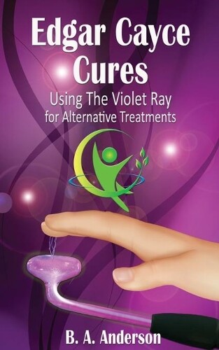 B A Anderson Edgar Cayce Cures - Using The Violet Ray for Alternativ (Tascabile)