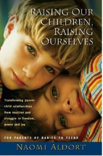Naomi Aldort Raising Our Children, Raising Ourselves (Tascabile)