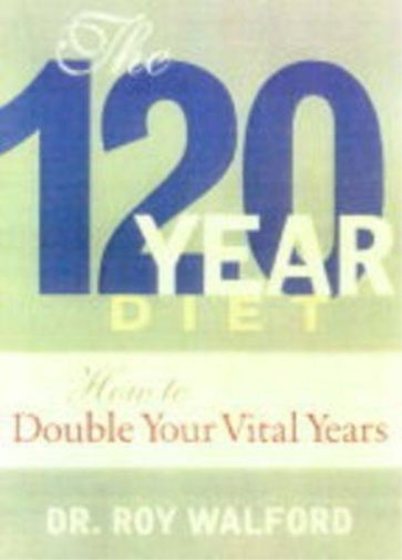 Roy Walford M.D. Roy Walford, M.D. Beyond the 120 Year Diet (Tascabile)