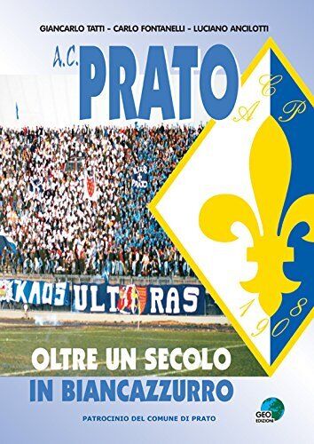 9788869990076 A.C. Prato. Oltre un secolo in biancoazzurro - Carlo Fontanelli,Gi