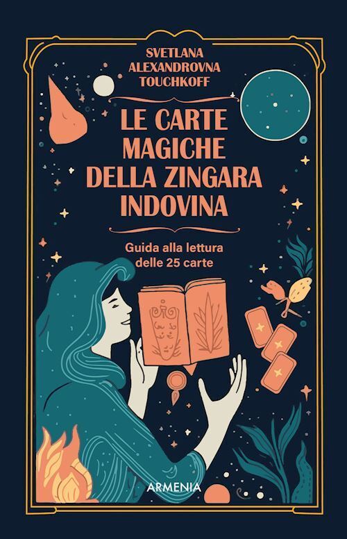 CARTE MAGICHE DELLA ZINGARA INDOVINA. DALL'ANTICA TRADIZIONE GITANA, I SEGRETI D