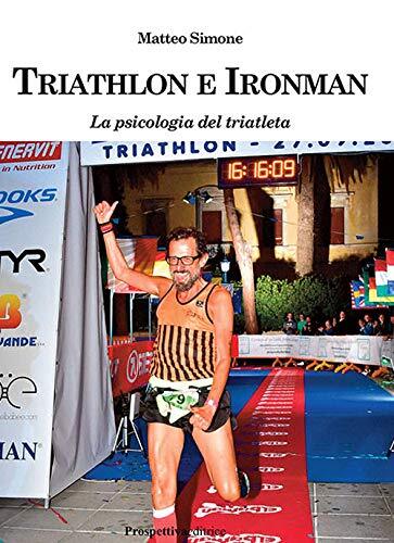 9788894995299 Triathlon e ironman. La psicologia del triatleta - Matteo Simone