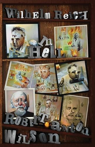 Robert Anton Wilson Wilhelm Reich In Hell (Tascabile)
