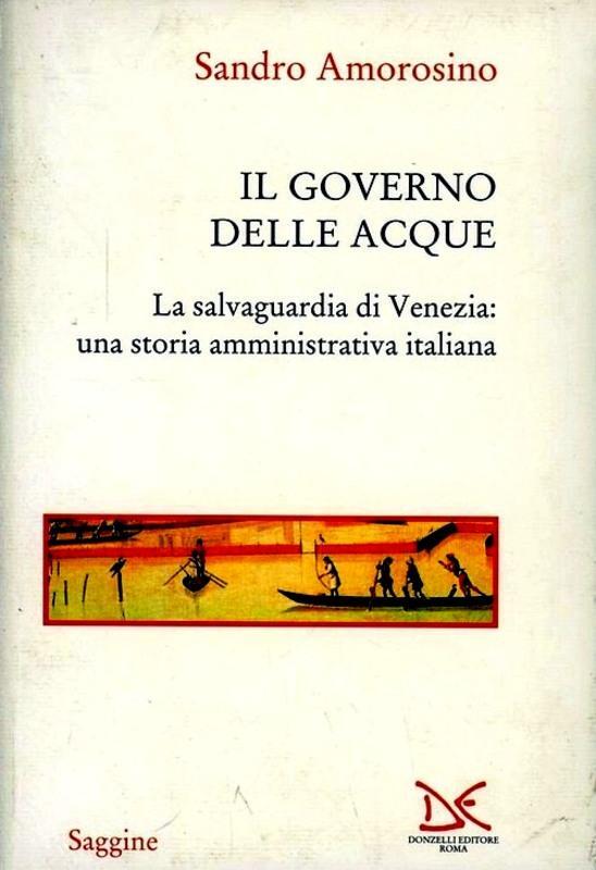 Il governo delle acque. La salvaguardia di Venezia: una storia amministrativa it
