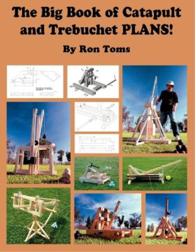 Ron L Toms The Big Book of Catapult and Trebuchet Plans! (Tascabile)