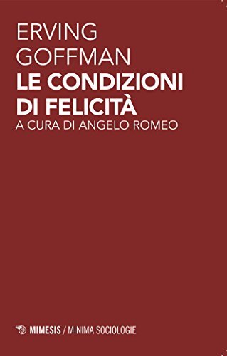 9788857531472 Le condizioni di felicità - Erving Goffman,A. Romeo