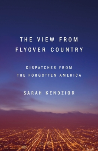 Sarah Kendzior The View from Flyover Country (Tascabile)