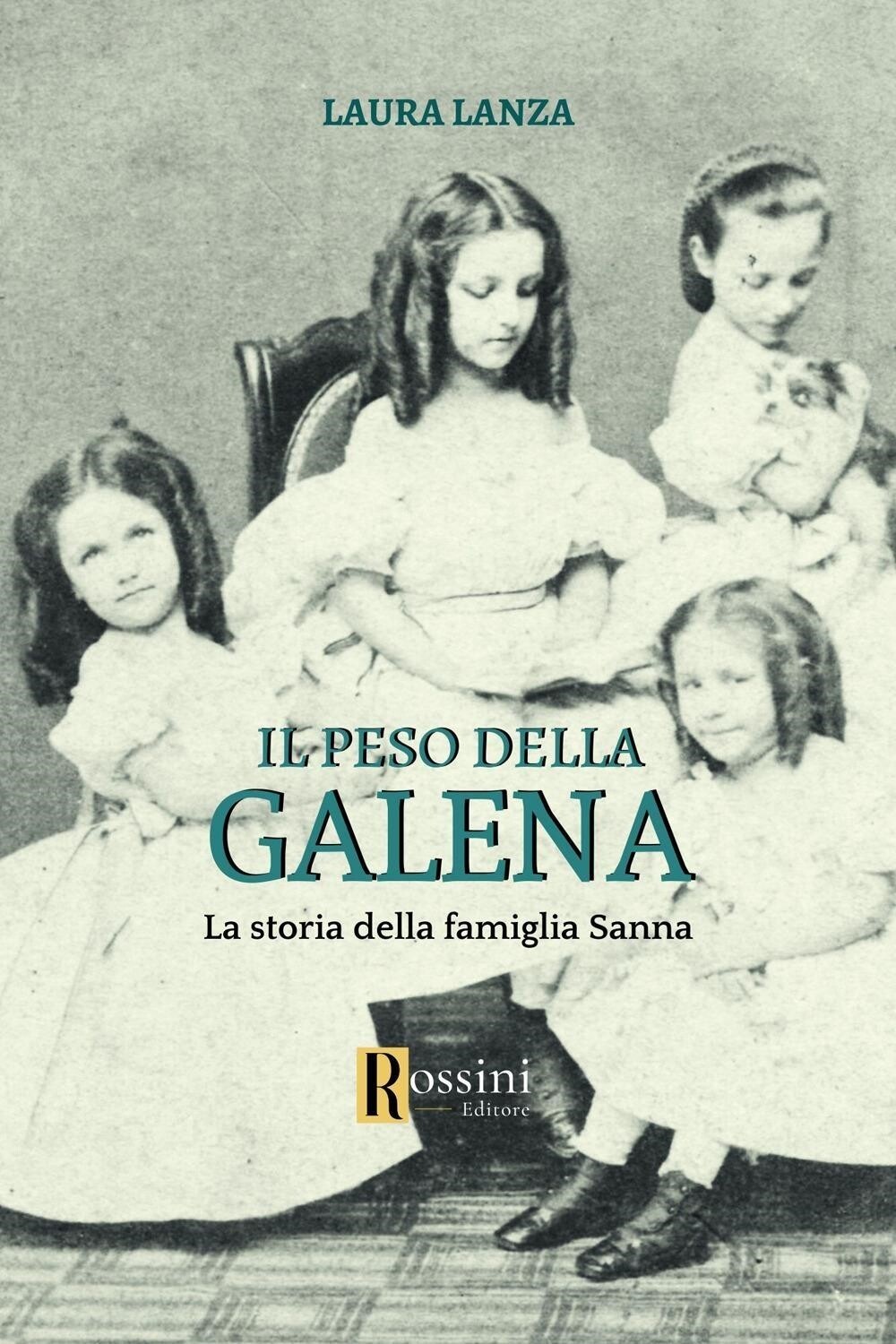 Libri Laura Lanza - Il Peso Della Galena. La Storia Della Famiglia Sanna