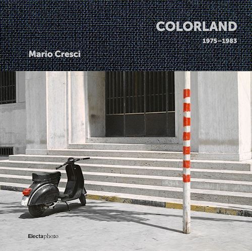 MARIO CRESCI. COLORLAND 1975-1983  - ZANCHI MAURO, BENIGNI C. (Curatore) -