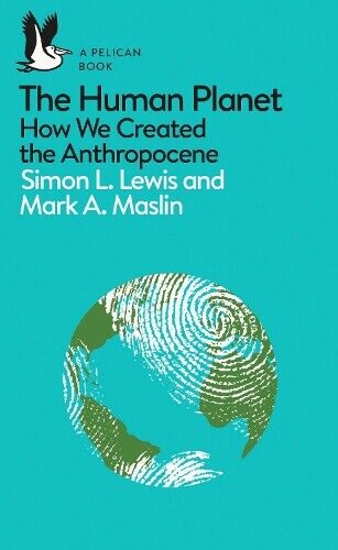 Mark A. Maslin Simon L. Lewis The Human Planet (Tascabile) Pelican Books