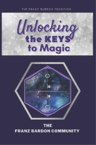 The Franz Bardon Community Unlocking the Keys to Magic (Tascabile)