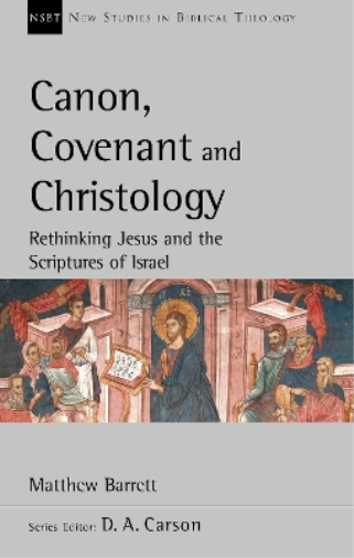 Matthew Barrett Canon, Covenant and Christology (Tascabile)