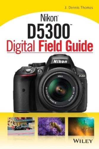 J. Dennis Thomas Nikon D5300 Digital Field Guide (Tascabile) Digital Field Guide