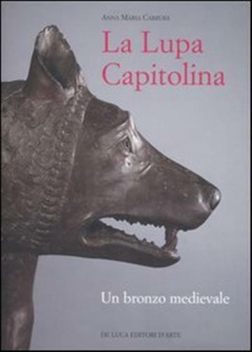 La Lupa capitolina. Un bronzo medievale - Carruba Anna M.
