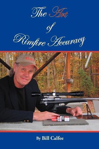 Bill Calfee The Art of Rimfire Accuracy (Tascabile)