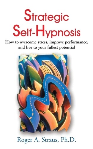 Roger A Straus Strategic Self-Hypnosis (Tascabile)
