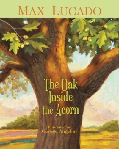 Max Lucado The Oak Inside the Acorn (Tascabile)