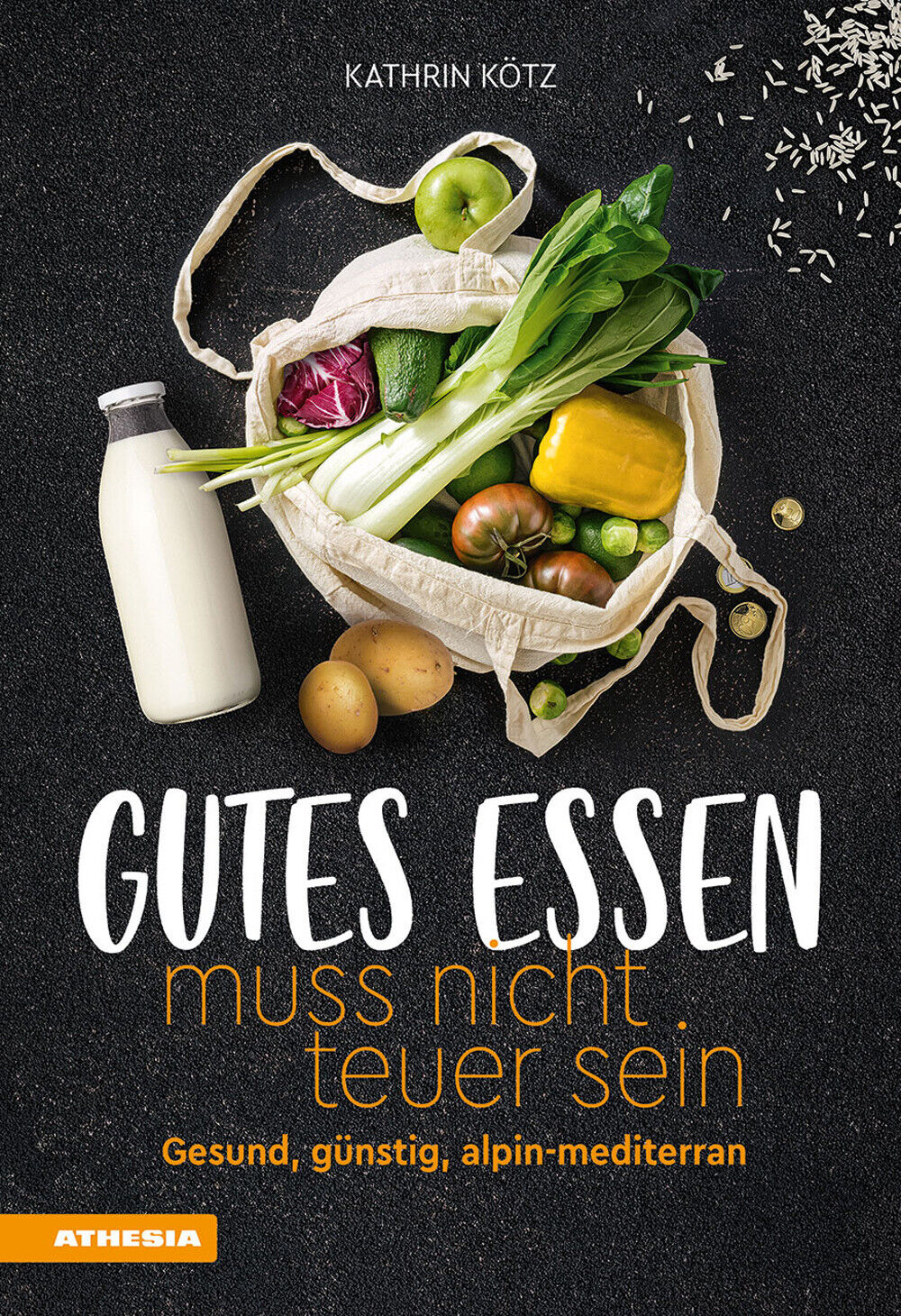 Gutes Essen muss nicht teuer sein. Gesund, günstig, alpin-mediterran - Köt...
