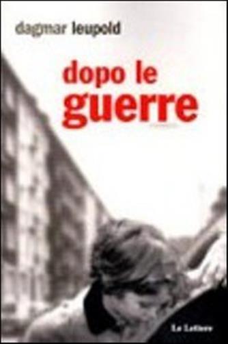 Dopo le guerre - Leupold Dagmar