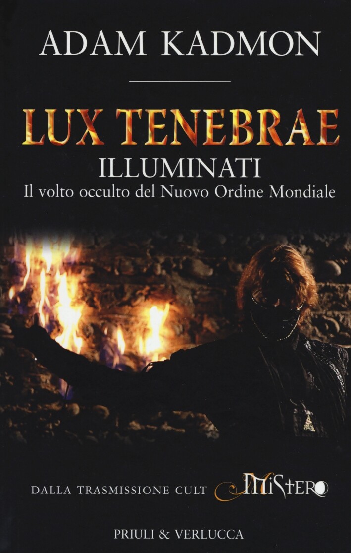 Lux Tenebrae. Illuminati. il Volto Occulto del Nuovo Ordine Mondiale