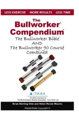 Helen Renee Wuorio Brian Sterling-Vete The Bullworker Compendium (Tascabile)