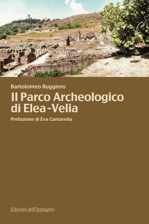 Il parco archeologico di Elea-Velia - Ruggiero Bartolomeo