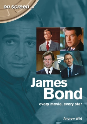 Andrew Wild James Bond: Every Movie, Every Star (On Screen) (Tascabile)