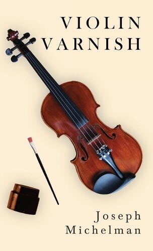 Joseph Michelman Violin Varnish (Copertina rigida)