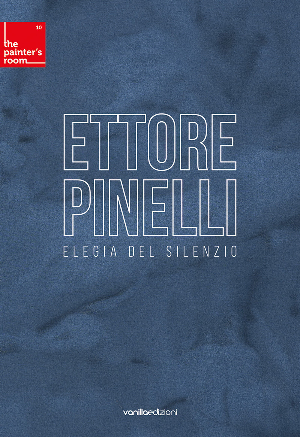 Ettore Pinelli. Elegia del silenzio - Pinelli Ettore, Galbiati Matteo