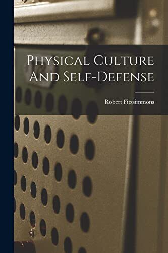 Fitzsimmons Robert 1862-1917 Physical Culture And Self-defense (Tascabile)