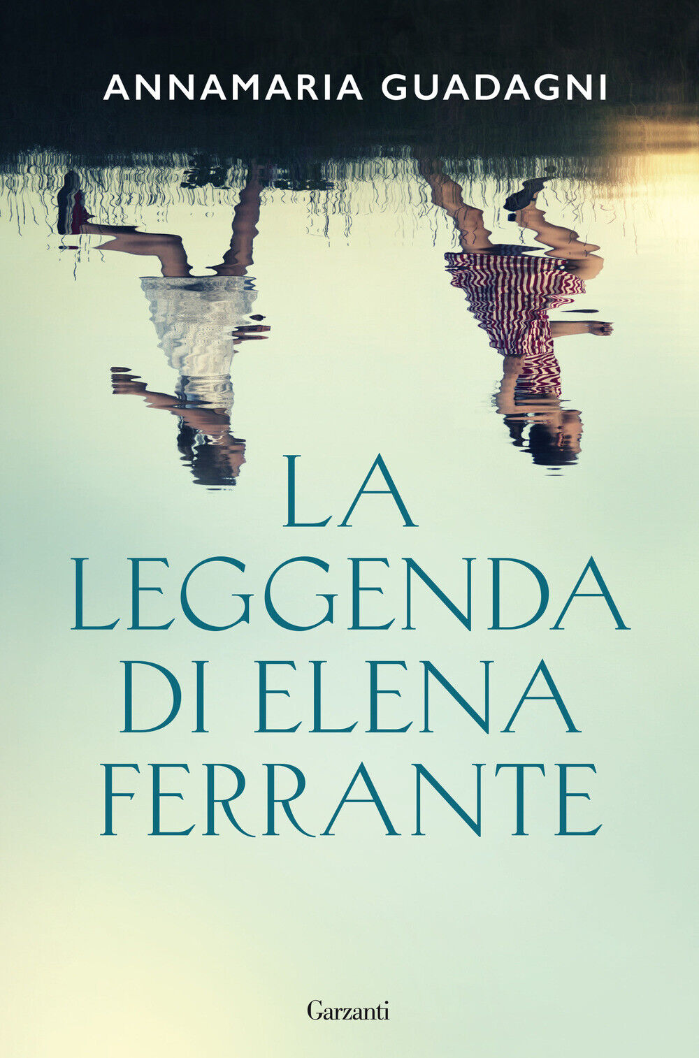 La leggenda di Elena Ferrante - Guadagni Annamaria