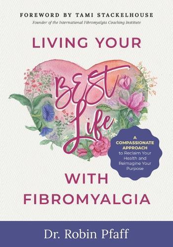 Robin Pfaff Living Your BEST Life with Fibromyalgia (Tascabile)