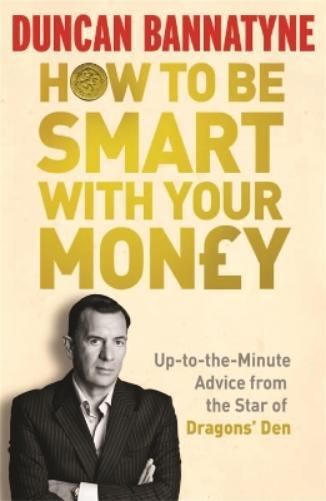 Duncan Bannatyne How To Be Smart With Your Money (Tascabile)
