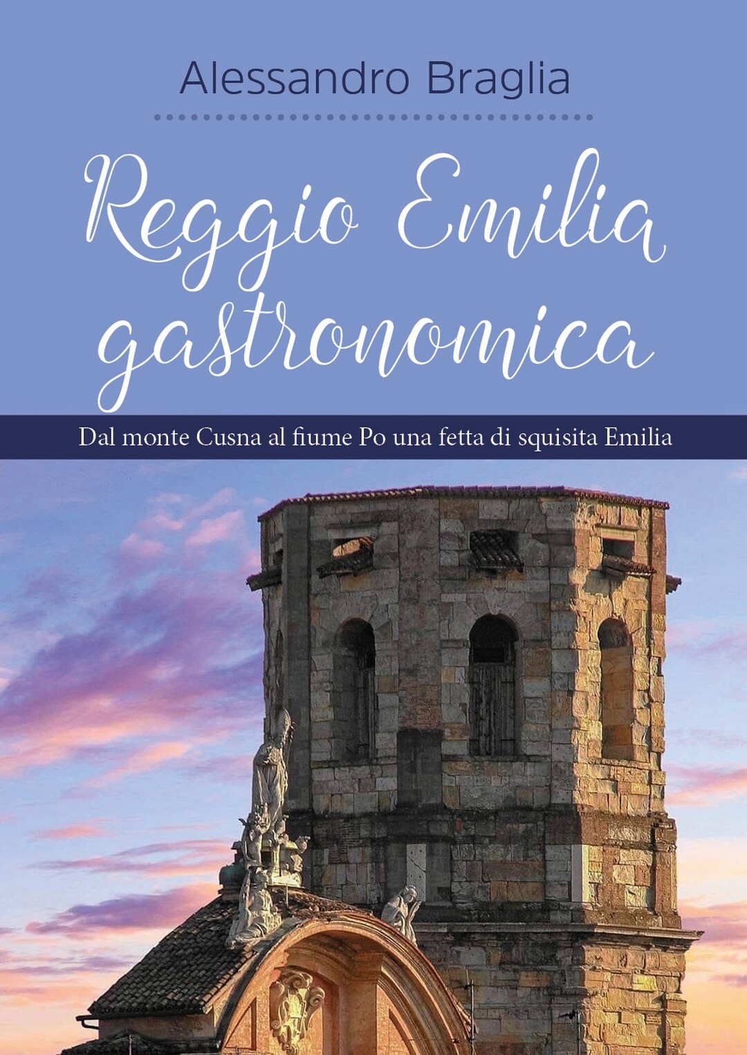 Reggio Emilia gastronomica	 di Alessandro Braglia,  2020,  Youcanprint