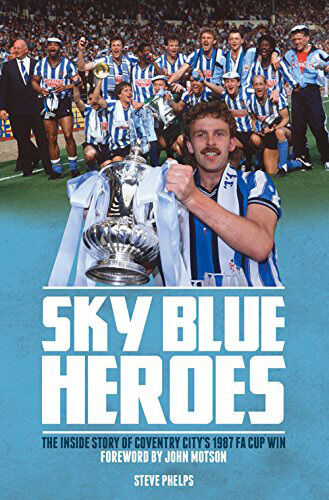 Azzurro Heroes - The Inside Story Of Coventry City 1987 F. A. Coppa Win - Libro