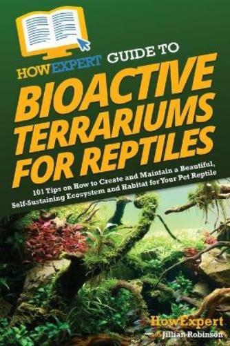 Howexpert Jillian Ro HowExpert Guide to Bioactive Terrariums for Re (Tascabile)