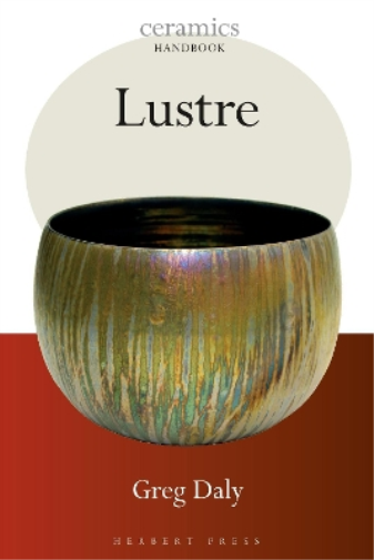 Greg Daly Lustre (Tascabile) Ceramics Handbooks