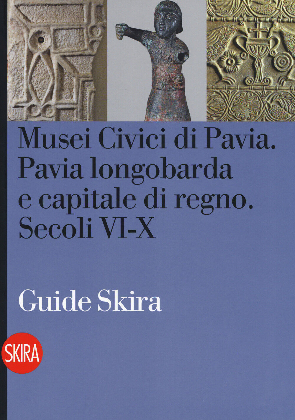 Musei civici di Pavia. Pavia longobarda e capitale di regno. Secoli VI-X -...