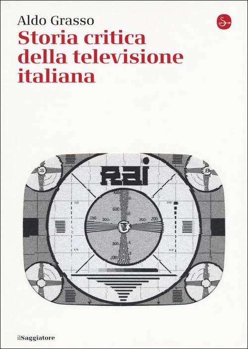 STORIA CRITICA DELLA TELEVISIONE ITALIANA GRASSO ALDO