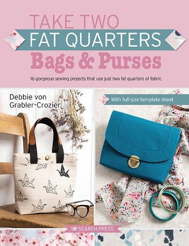 Debbie von Grabler-Crozier Take Two Fat Quarters: Bags & Purses (Tascabile)