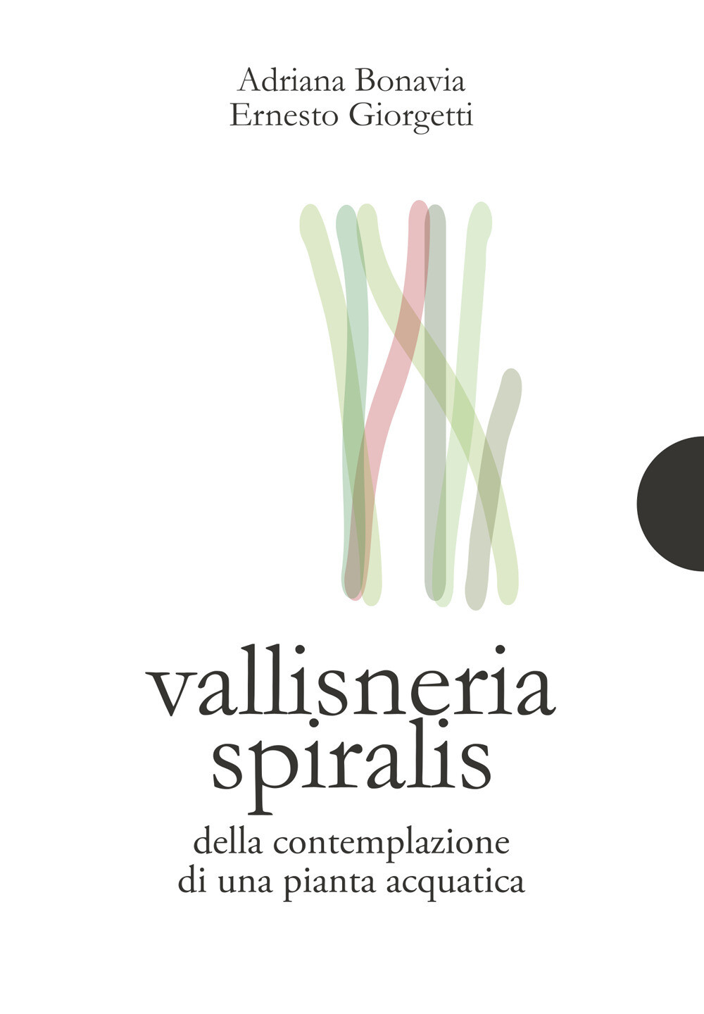 Vallisneria spiralis. Della contemplazione di una pianta acquatica - Bonav...