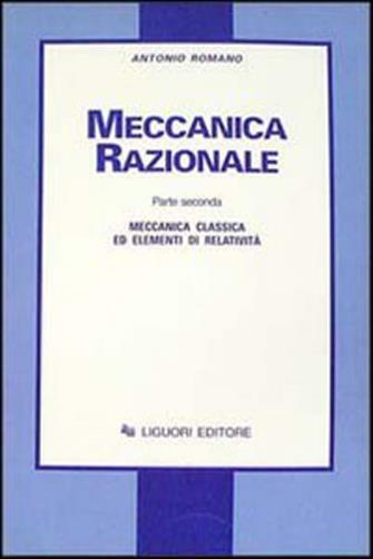 Meccanica razionale. Vol. 2 - Meccanica classica ed elementi di relatività...