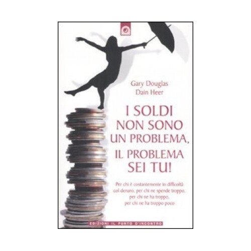 LIBRO I SOLDI NON SONO UN PROBLEMA, IL PROBLEMA SEI TU!