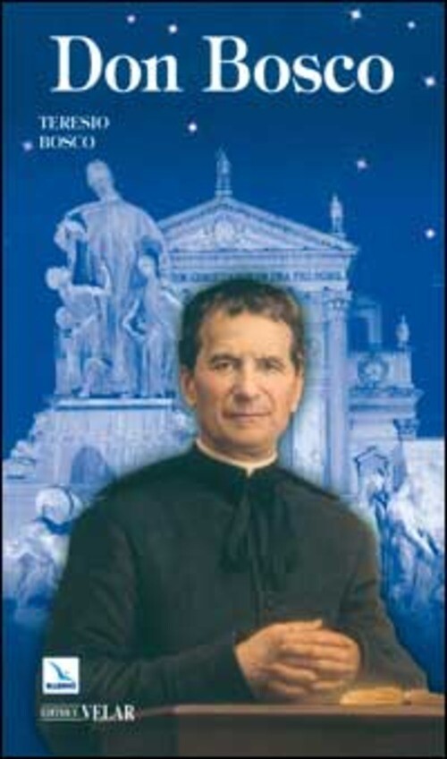 DON BOSCO. IL SANTO DEI GIOVANI BOSCO TERESIO