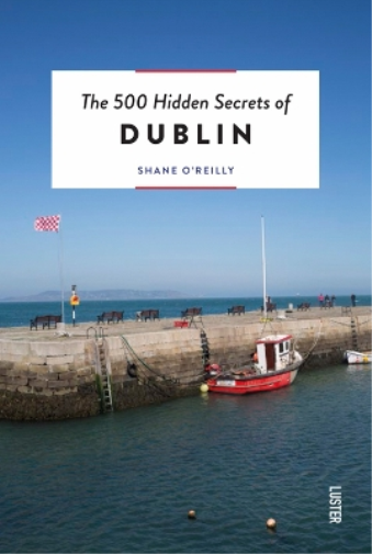 Shane O'Reilly The 500 Hidden Secrets of Dublin (Tascabile) 500 Hidden Secrets