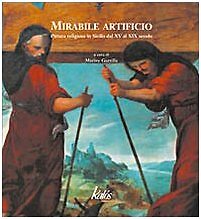 9788889224274 Mirabile artificio. Pittura religiosa in Sicilia d...al XIX secolo
